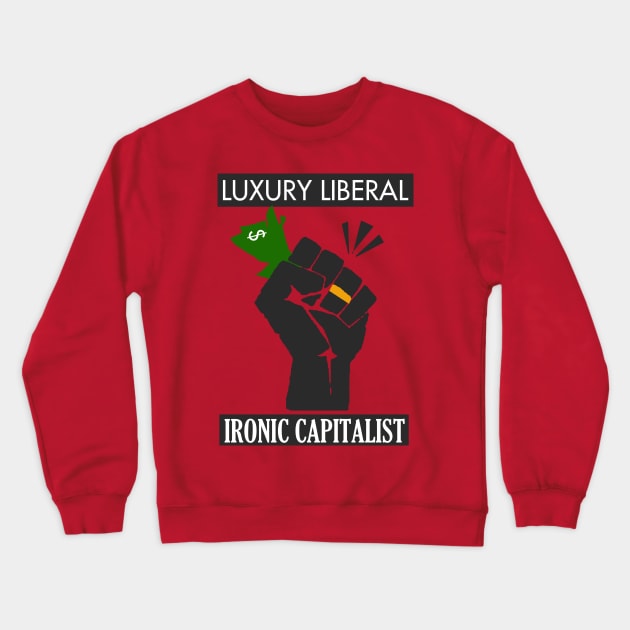 Luxury Liberal, Ironic Capitalist Crewneck Sweatshirt by neememes